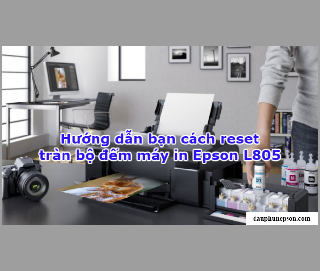 HƯỚNG DẪN RESET TRÀN BỘ ĐẾM (RESET COUNTER) MÁY IN EPSON L805